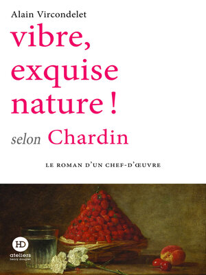 cover image of Vibre, exquise nature ! selon Chardin